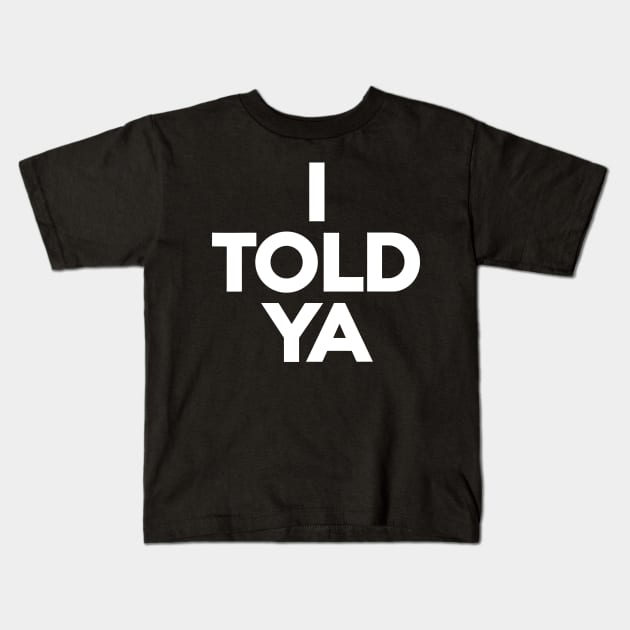 I-told-ya Kids T-Shirt by nadinedianemeyer